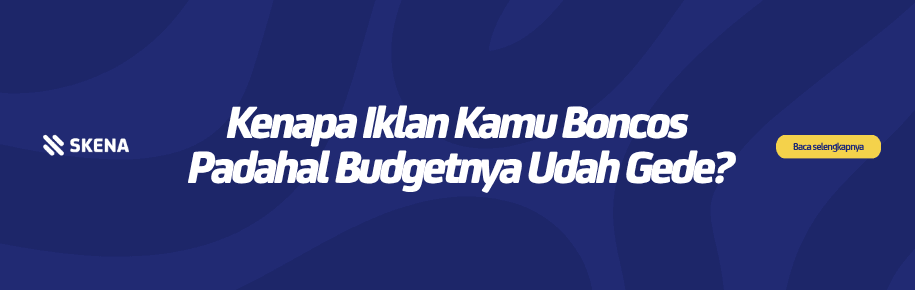 Kenapa Iklan Kamu Boncos Padahal Budgetnya Udah Gede?